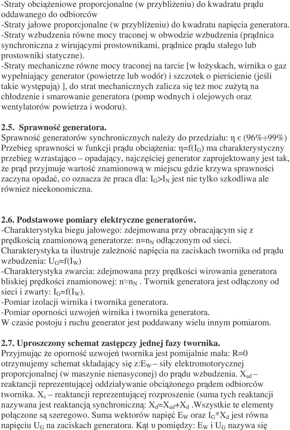 -Straty mechaniczne równe mocy traconej na tarcie [w łoyskach, wirnika o gaz wypełniajcy generator (powietrze lub wodór) i szczotek o piercienie (jeli takie wystpuj) ], do strat mechanicznych zalicza