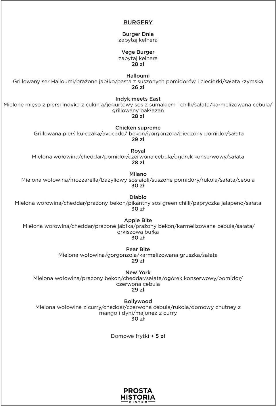 pomidor/sałata Royal Mielona wołowina/cheddar/pomidor/czerwona cebula/ogórek konserwowy/sałata Milano Mielona wołowina/mozzarella/bazyliowy sos aioli/suszone pomidory/rukola/sałata/cebula Diablo