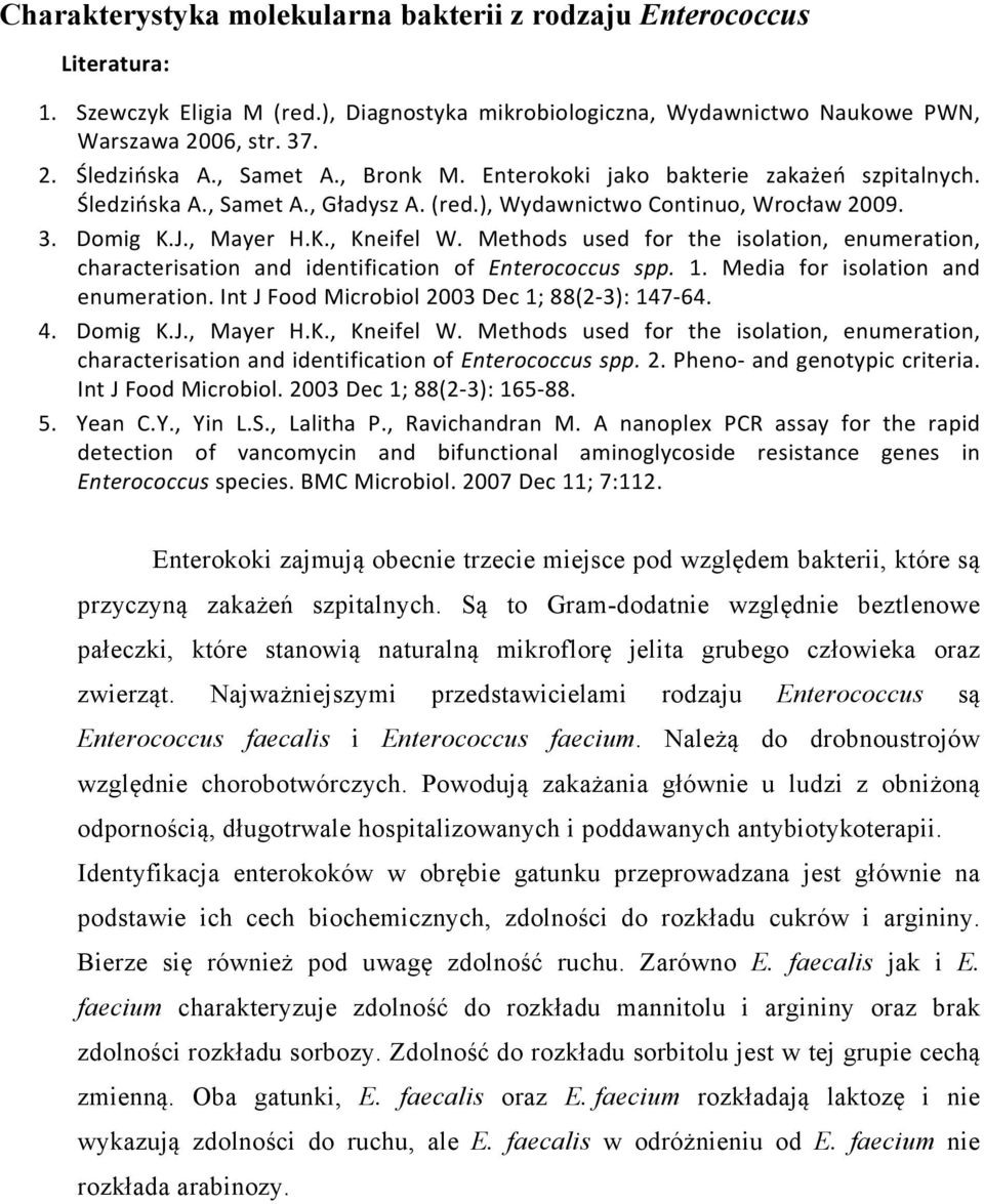 Methods used for the isolation, enumeration, characterisation and identification of Enterococcus spp. 1. Media for isolation and enumeration. Int J Food Microbiol 2003 Dec 1; 88(2 3): 147 64. 4.