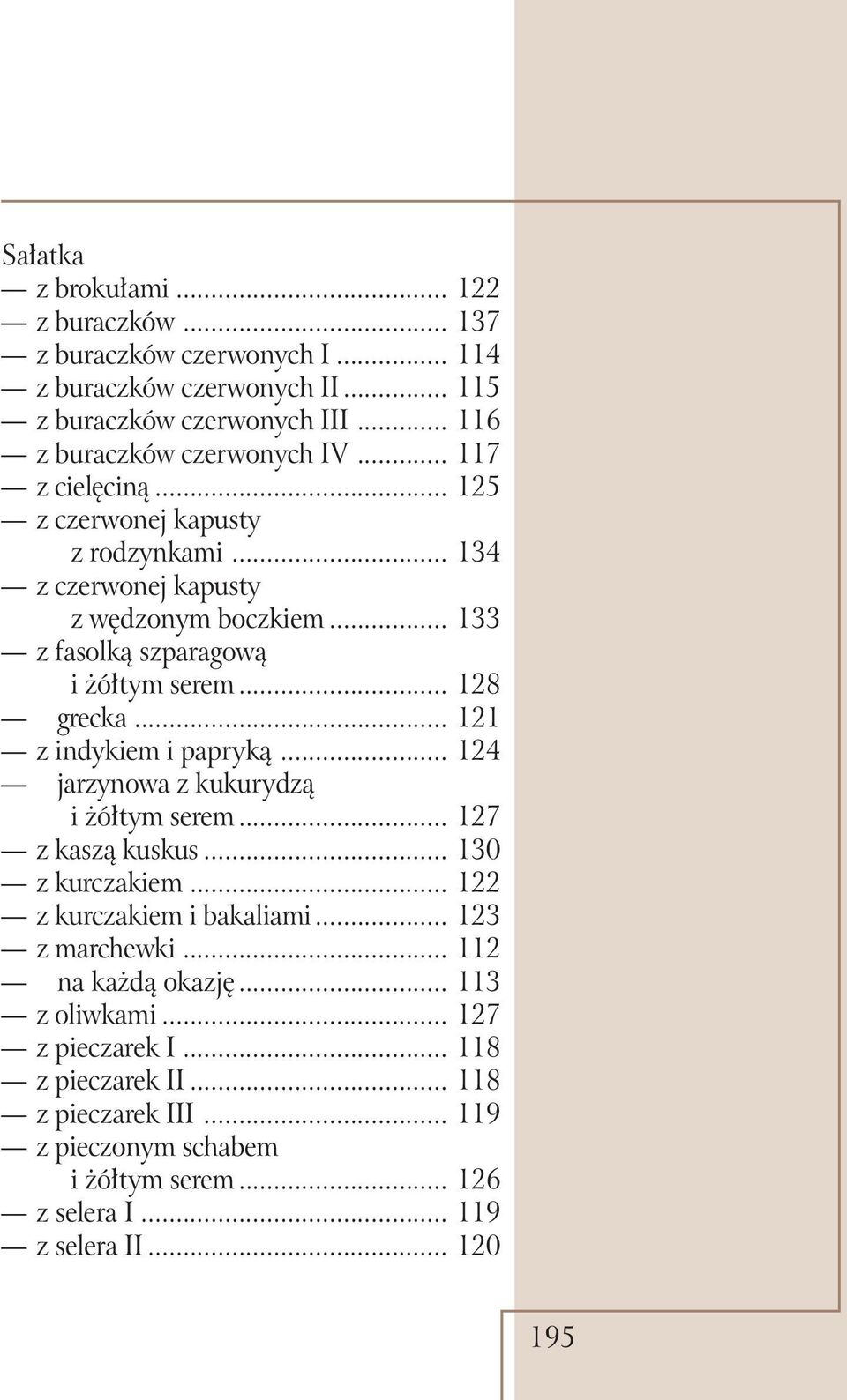 .. 121 z indykiem i papryką... 124 jarzynowa z kukurydzą i żółtym serem... 127 z kaszą kuskus... 130 z kurczakiem... 122 z kurczakiem i bakaliami... 123 z marchewki.