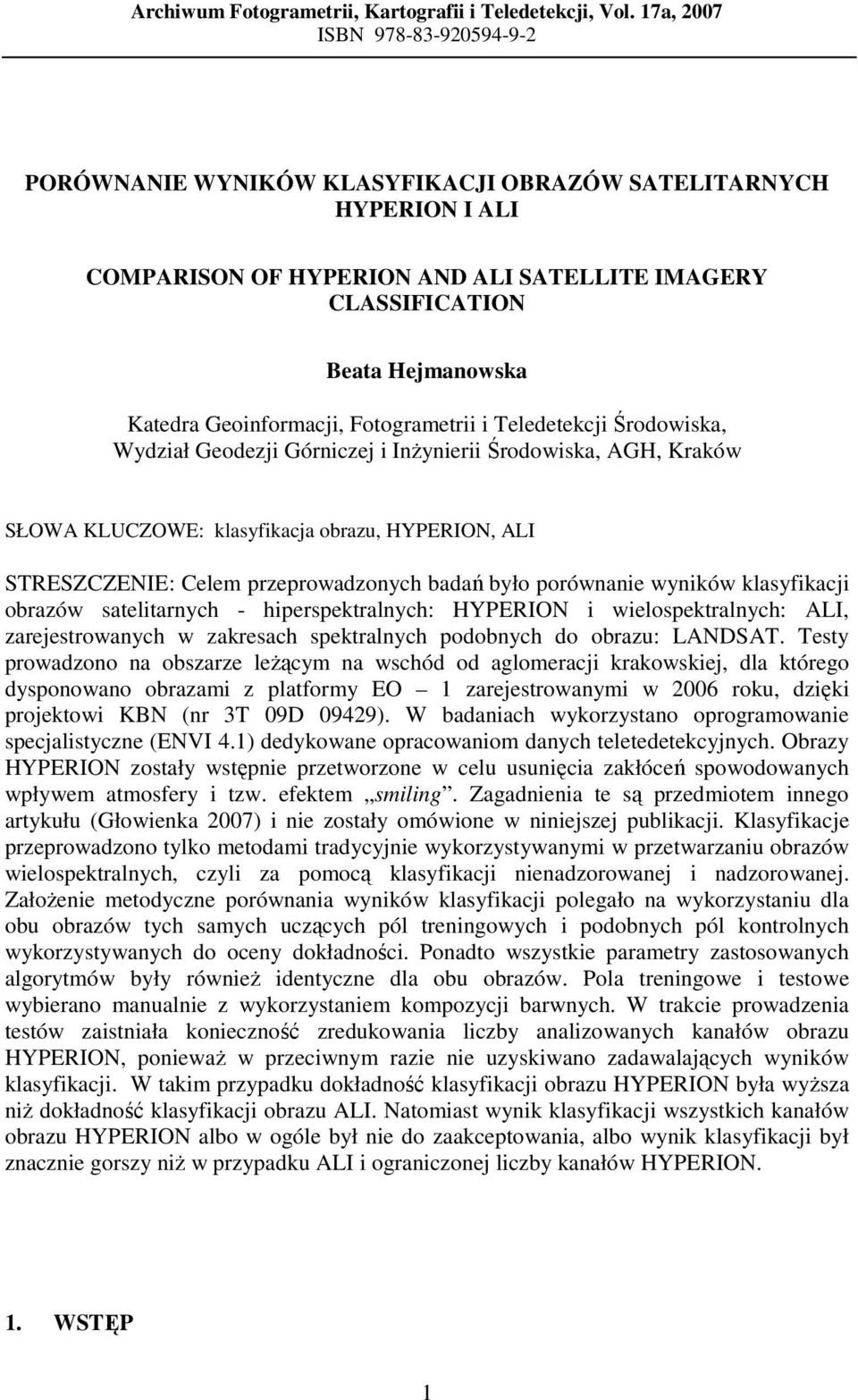 Geoinformacji, Fotogrametrii i Teledetekcji Środowiska, Wydział Geodezji Górniczej i InŜynierii Środowiska, AGH, Kraków SŁOWA KLUCZOWE: klasyfikacja obrazu, HYPERION, ALI STRESZCZENIE: Celem