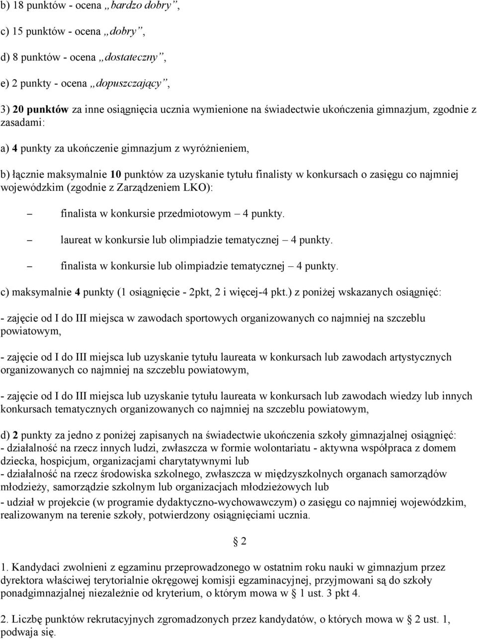 najmniej wojewódzkim (zgodnie z Zarządzeniem LKO): finalista w konkursie przedmiotowym 4 punkty. laureat w konkursie lub olimpiadzie tematycznej 4 punkty.