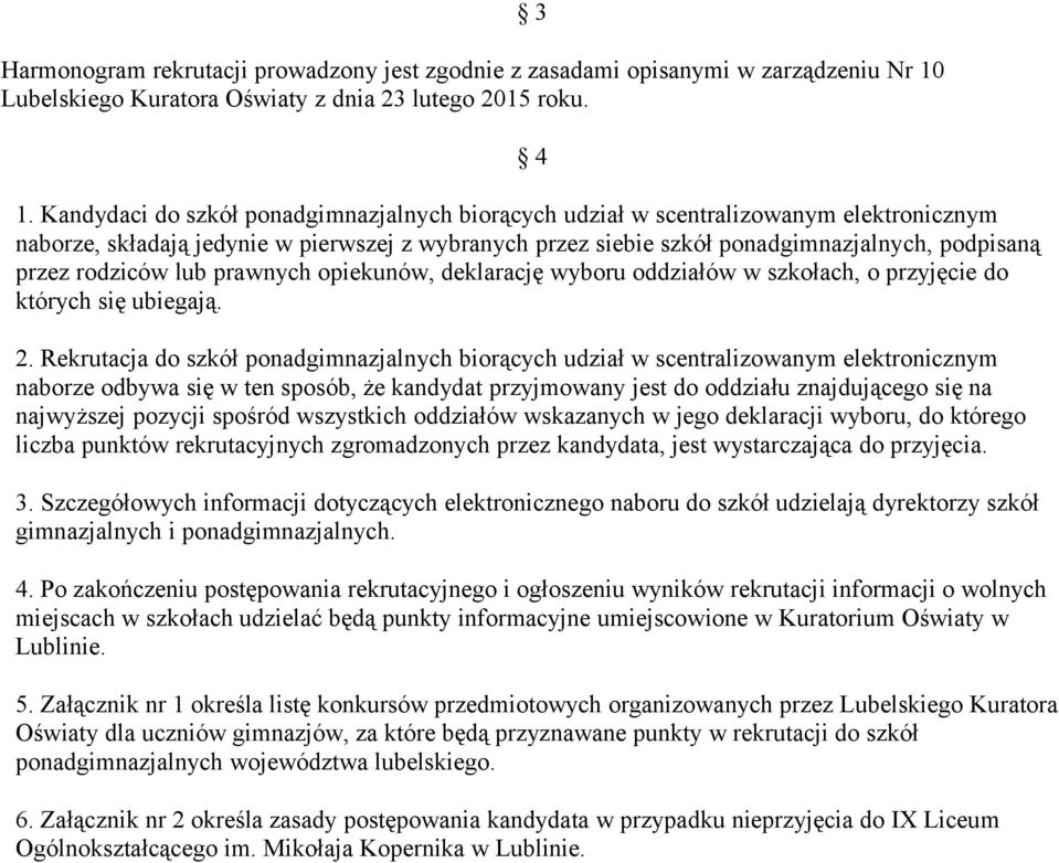 rodziców lub prawnych opiekunów, deklarację wyboru oddziałów w szkołach, o przyjęcie do których się ubiegają. 2.