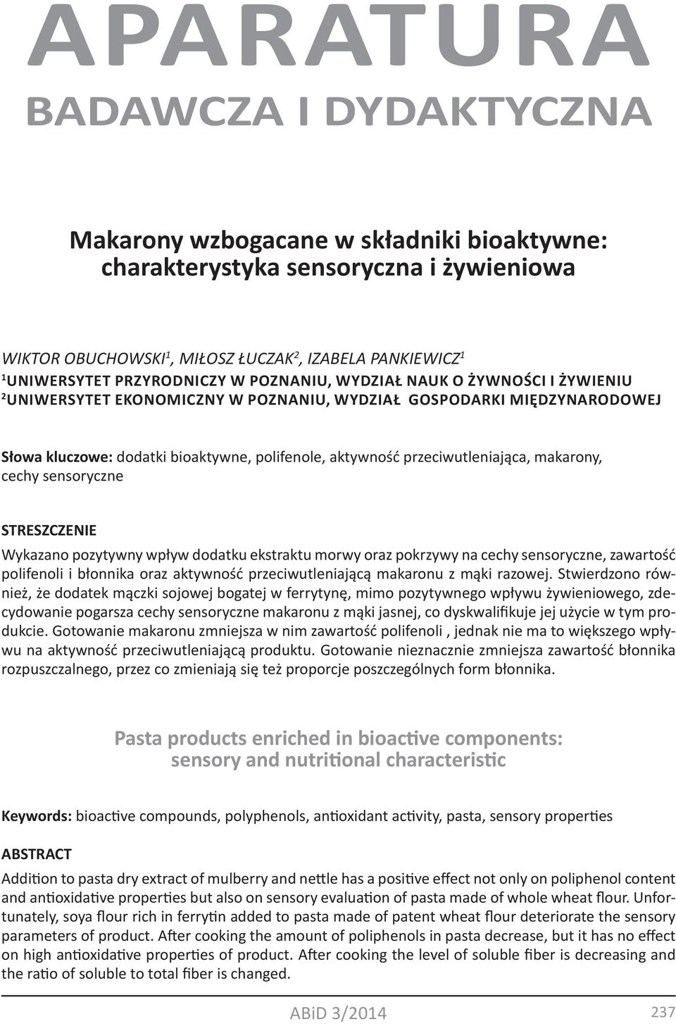 przeciwutleniająca, makarony, cechy sensoryczne STRESZCZENIE Wykazano pozytywny wpływ dodatku ekstraktu morwy oraz pokrzywy na cechy sensoryczne, zawartość polifenoli i błonnika oraz aktywność