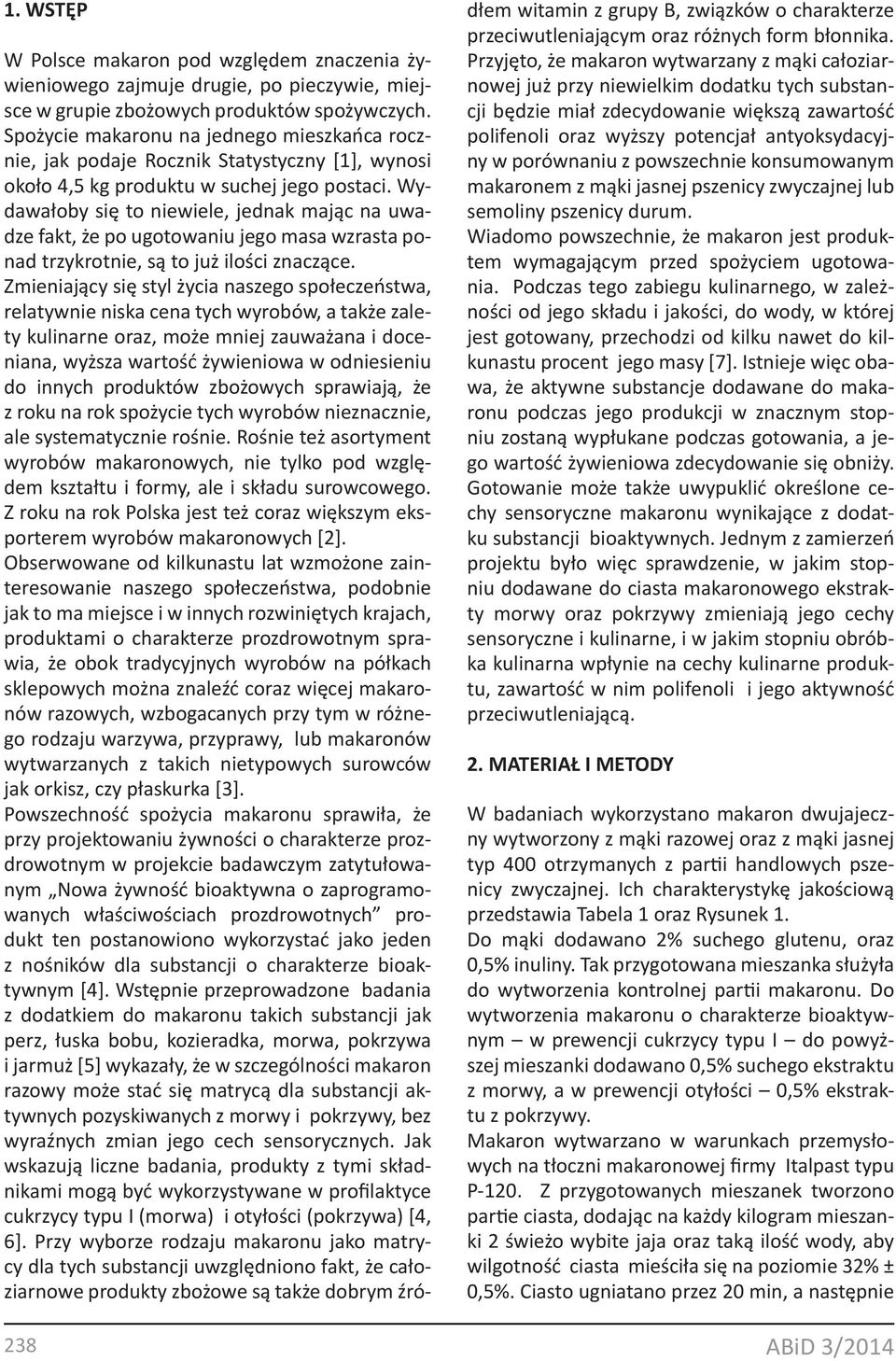 Wydawałoby się to niewiele, jednak mając na uwadze fakt, że po ugotowaniu jego masa wzrasta ponad trzykrotnie, są to już ilości znaczące.