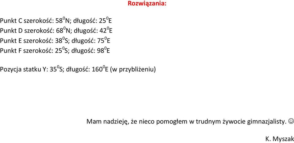 szerokość: 25 0 S; długość: 98 0 E Pozycja statku Y: 35 0 S; długość: 160 0 E