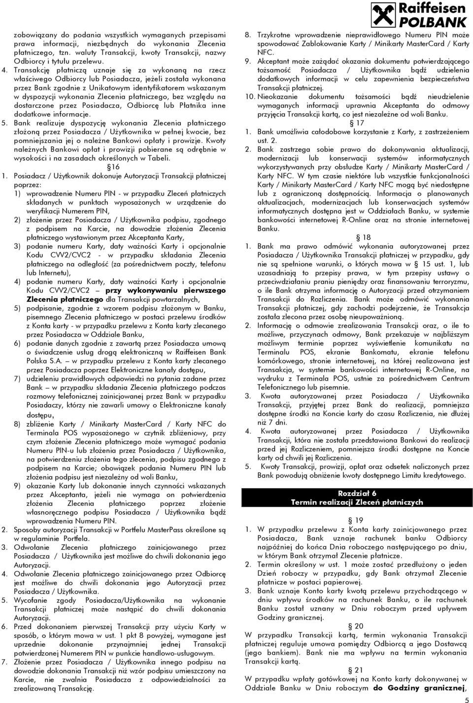 Zlecenia płatniczego, bez względu na dostarczone przez Posiadacza, Odbiorcę lub Płatnika inne dodatkowe informacje. 5.