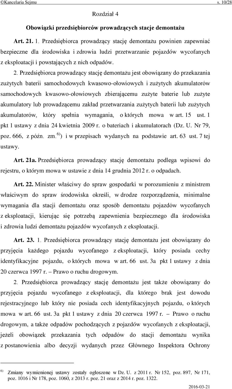 Przedsiębiorca prowadzący stację demontażu powinien zapewniać bezpieczne dla środowiska i zdrowia ludzi przetwarzanie pojazdów wycofanych z eksploatacji i powstających z nich odpadów. 2.