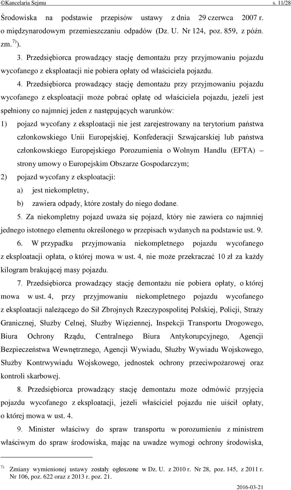 Przedsiębiorca prowadzący stację demontażu przy przyjmowaniu pojazdu wycofanego z eksploatacji może pobrać opłatę od właściciela pojazdu, jeżeli jest spełniony co najmniej jeden z następujących