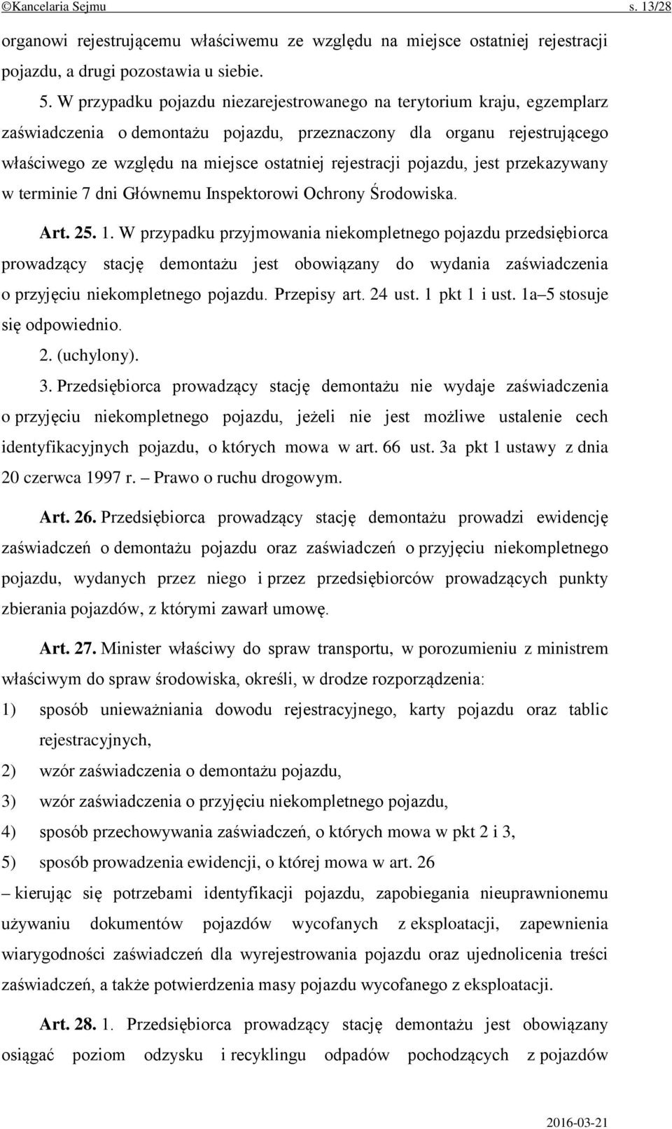 rejestracji pojazdu, jest przekazywany w terminie 7 dni Głównemu Inspektorowi Ochrony Środowiska. Art. 25. 1.