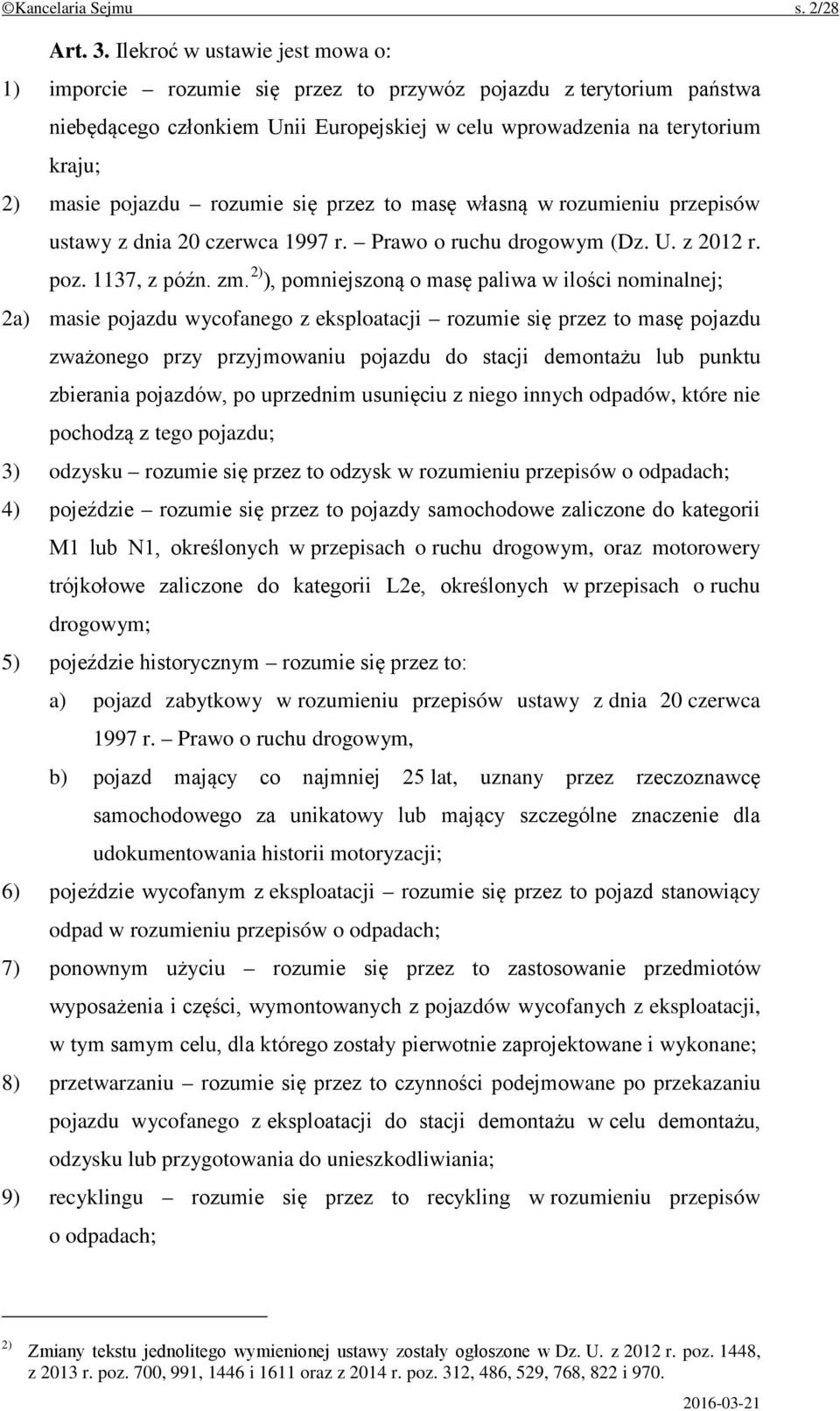 rozumie się przez to masę własną w rozumieniu przepisów ustawy z dnia 20 czerwca 1997 r. Prawo o ruchu drogowym (Dz. U. z 2012 r. poz. 1137, z późn. zm.