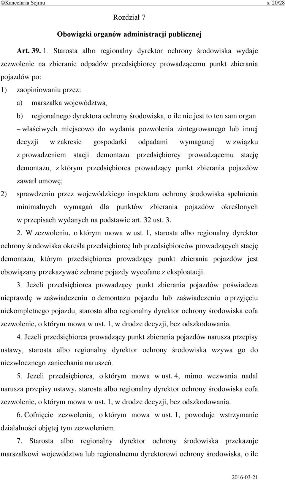 b) regionalnego dyrektora ochrony środowiska, o ile nie jest to ten sam organ właściwych miejscowo do wydania pozwolenia zintegrowanego lub innej decyzji w zakresie gospodarki odpadami wymaganej w