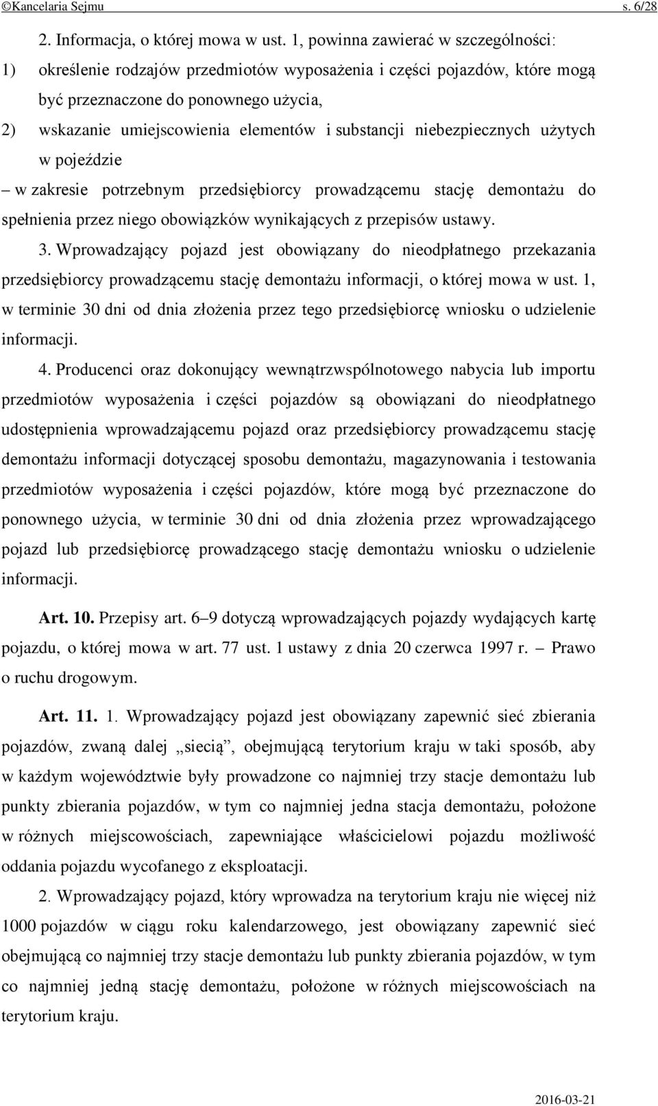 substancji niebezpiecznych użytych w pojeździe w zakresie potrzebnym przedsiębiorcy prowadzącemu stację demontażu do spełnienia przez niego obowiązków wynikających z przepisów ustawy. 3.