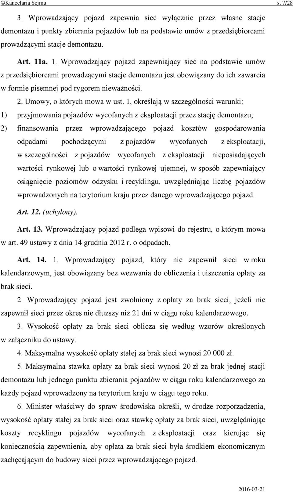 a. 1. Wprowadzający pojazd zapewniający sieć na podstawie umów z przedsiębiorcami prowadzącymi stacje demontażu jest obowiązany do ich zawarcia w formie pisemnej pod rygorem nieważności. 2.