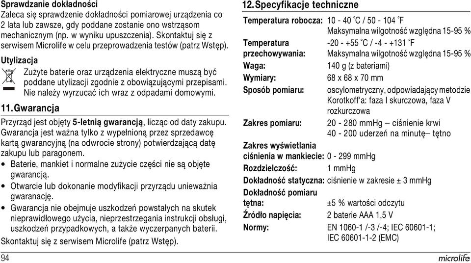 Nie należy wyrzucać ich wraz z odpadami domowymi. 11.Gwarancja Przyrząd jest objęty 5-letnią gwarancją, licząc od daty zakupu.