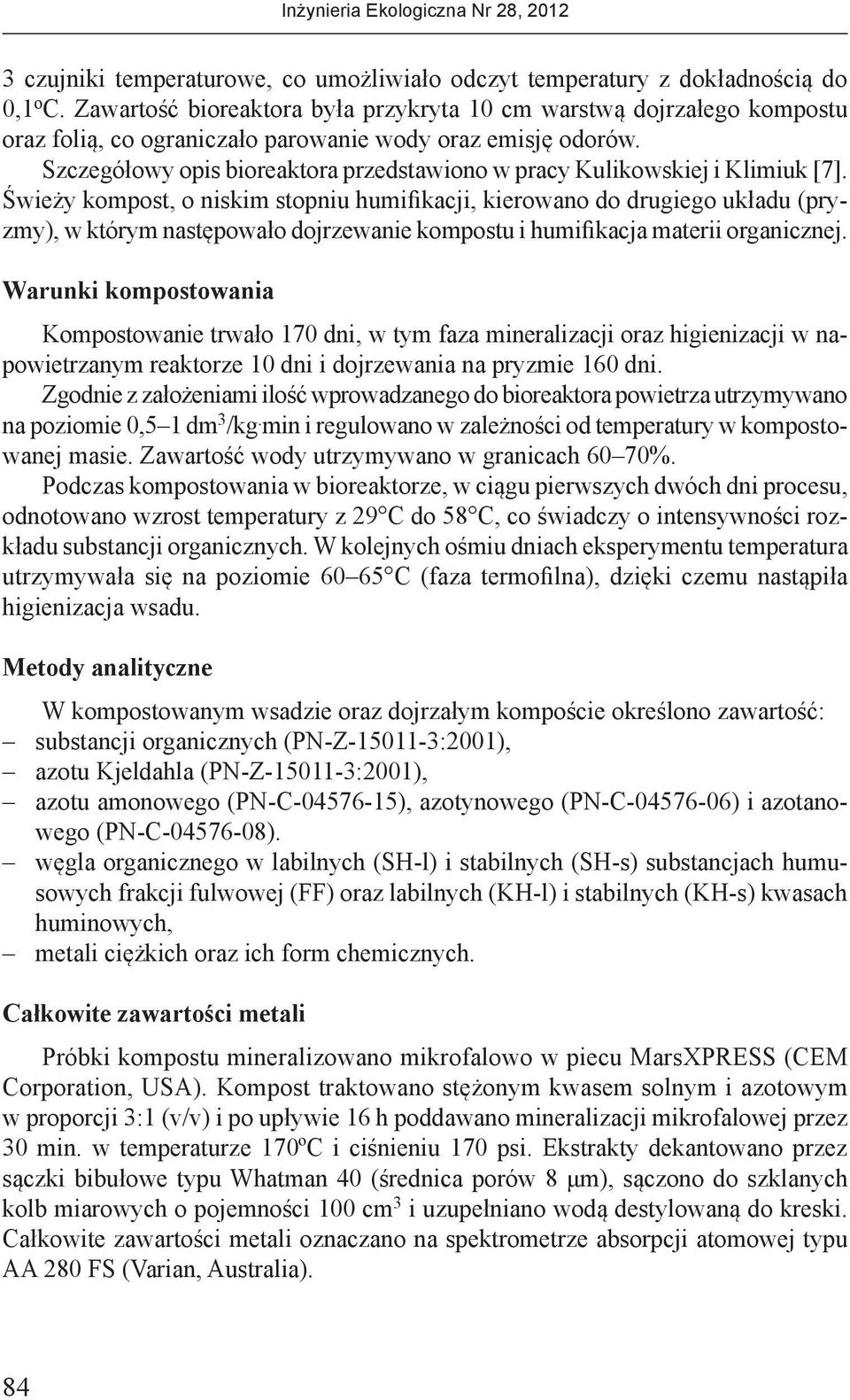 Szczegółowy opis bioreaktora przedstawiono w pracy Kulikowskiej i Klimiuk [7].