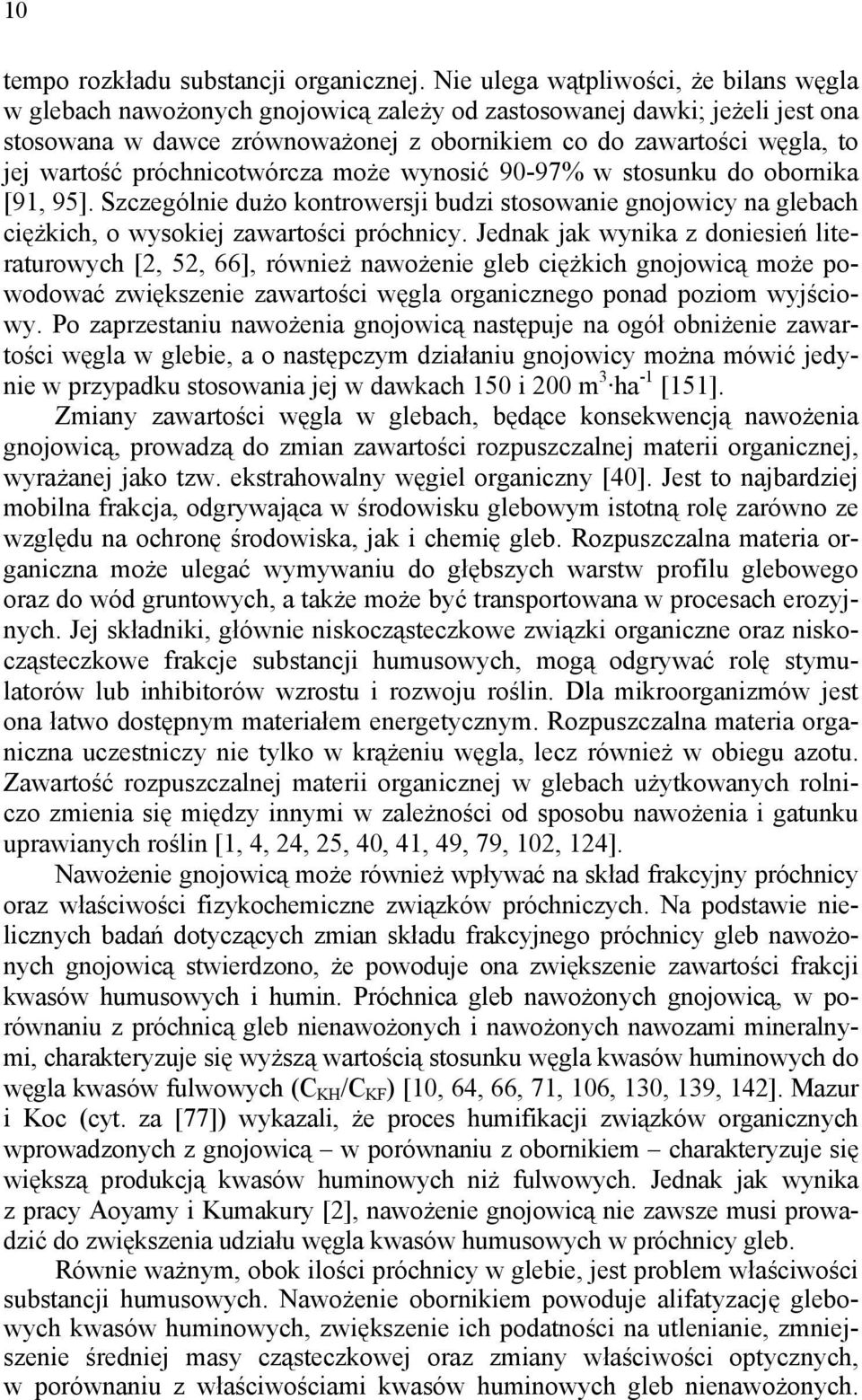 próchnicotwórcza może wynosić 90-97% w stosunku do obornika [91, 95]. Szczególnie dużo kontrowersji budzi stosowanie gnojowicy na glebach ciężkich, o wysokiej zawartości próchnicy.