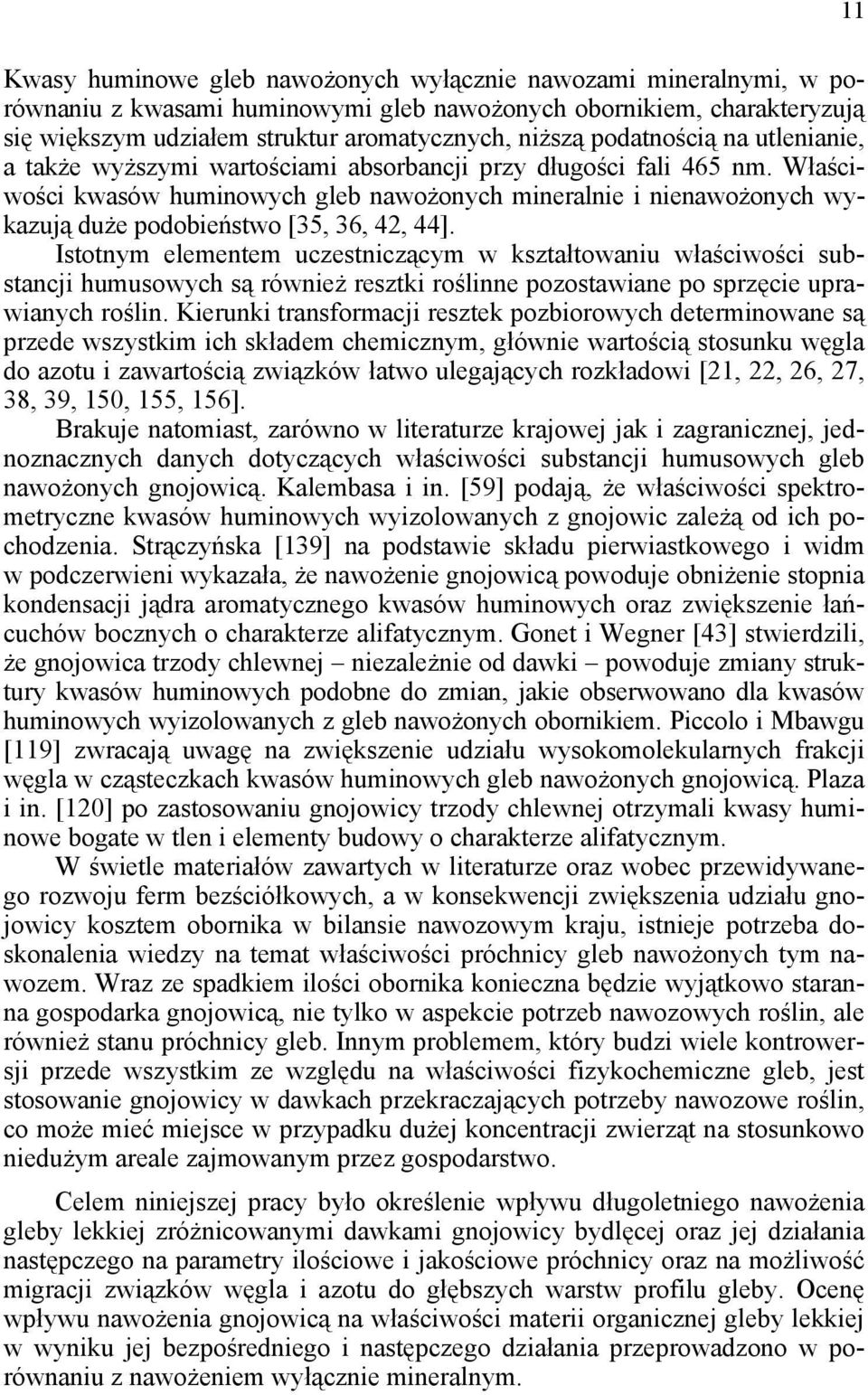 Właściwości kwasów huminowych gleb nawożonych mineralnie i nienawożonych wykazują duże podobieństwo [35, 36, 42, 44].
