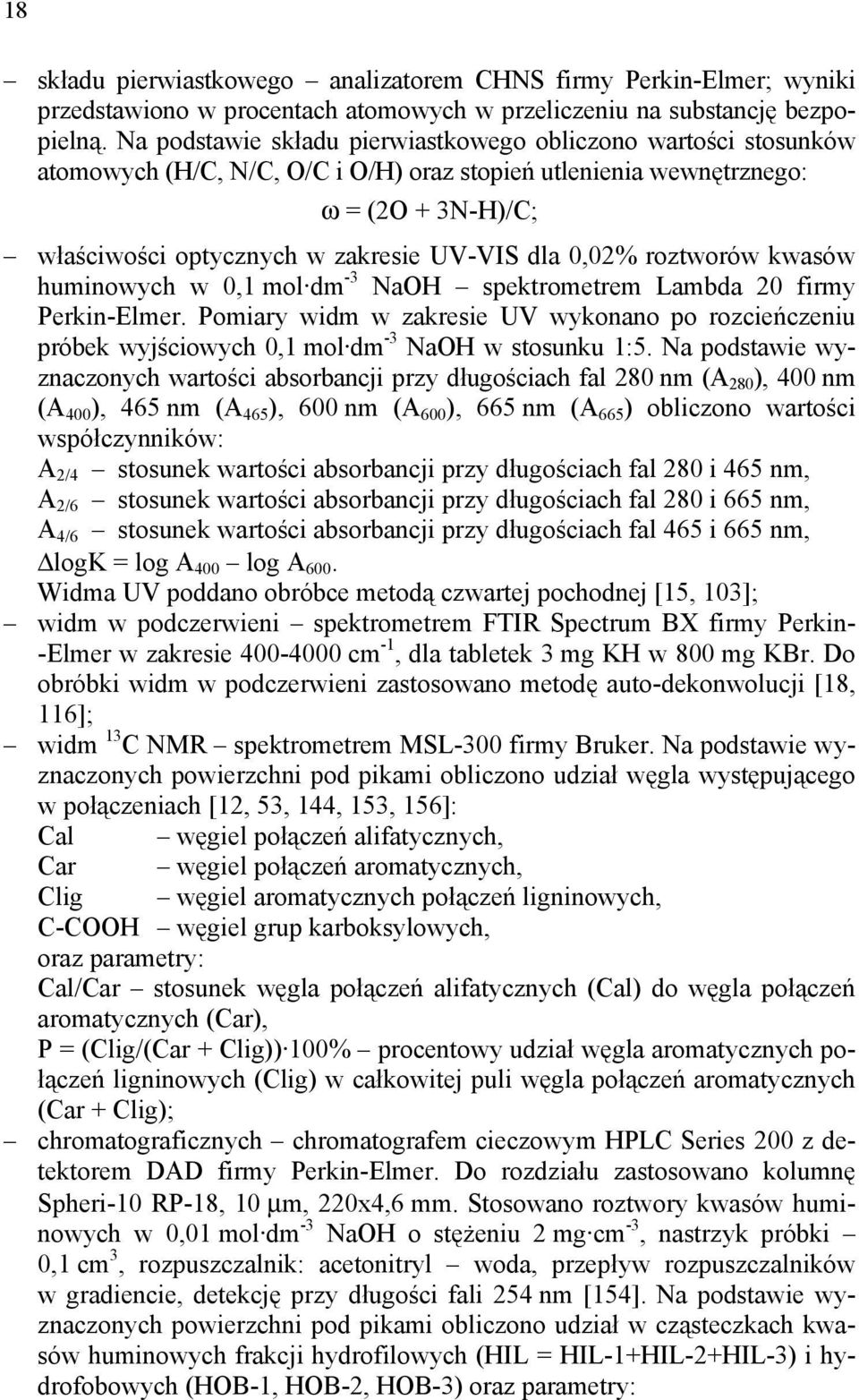0,02% roztworów kwasów huminowych w 0,1 mol dm -3 NaOH spektrometrem Lambda 20 firmy Perkin-Elmer.