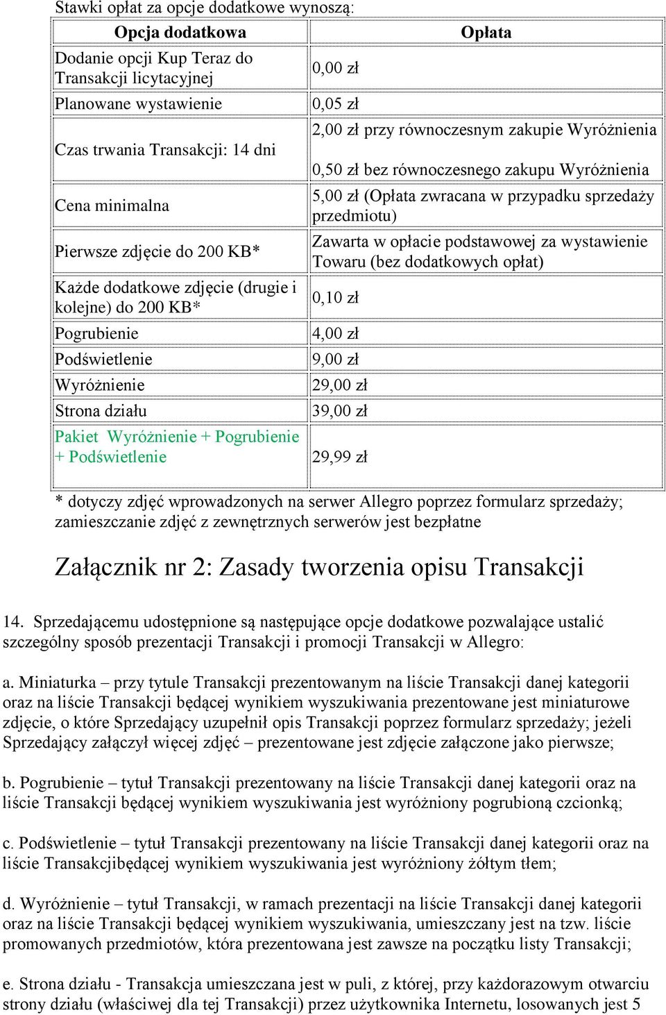 podstawowej za wystawienie Towaru (bez dodatkowych opłat) 4,00 zł 9,00 zł 29,00 zł 39,00 zł Pakiet + + 29,99 zł zamieszczanie zdjęć z zewnętrznych serwerów jest bezpłatne Załącznik nr 2: Zasady