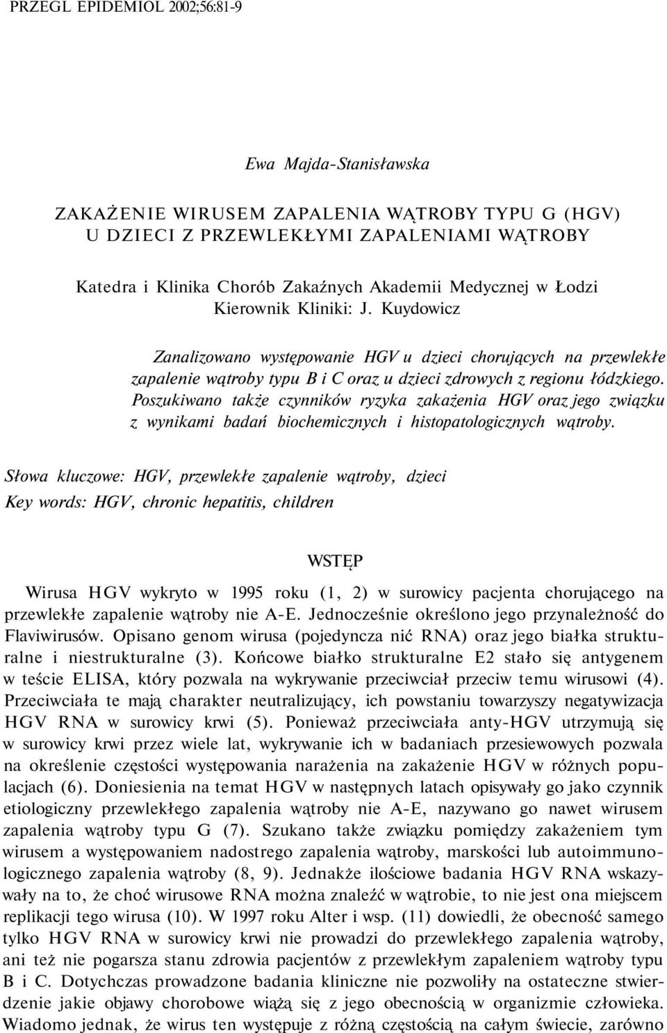 Poszukiwano także czynników ryzyka zakażenia HGV oraz jego związku z wynikami badań biochemicznych i histopatologicznych wątroby.