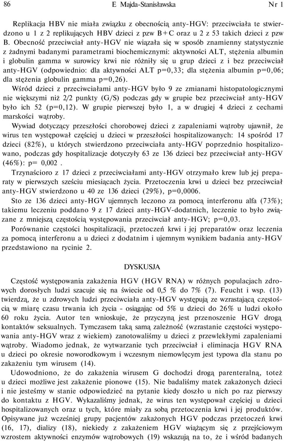 różniły się u grup dzieci z i bez przeciwciał anty-hgv (odpowiednio: dla aktywności ALT p=0,33; dla stężenia albumin p=0,06; dla stężenia globulin gamma p=0,26).