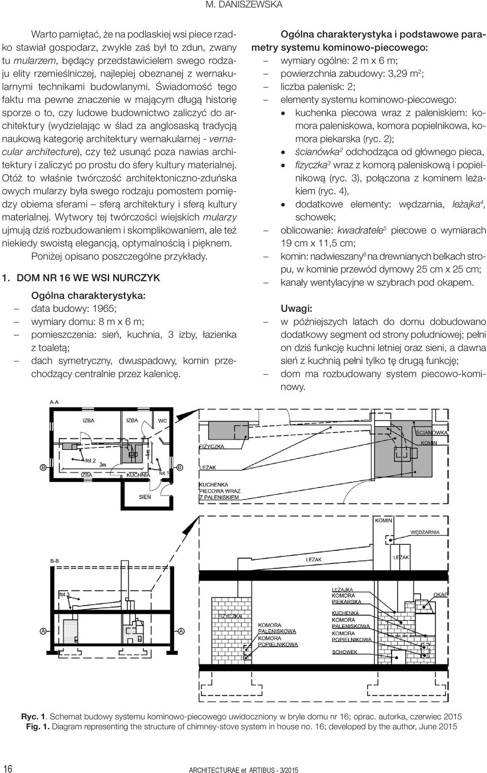 Świadomość tego faktu ma pewne znaczenie w mającym długą historię sporze o to, czy ludowe budownictwo zaliczyć do architektury (wydzielając w ślad za anglosaską tradycją naukową kategorię
