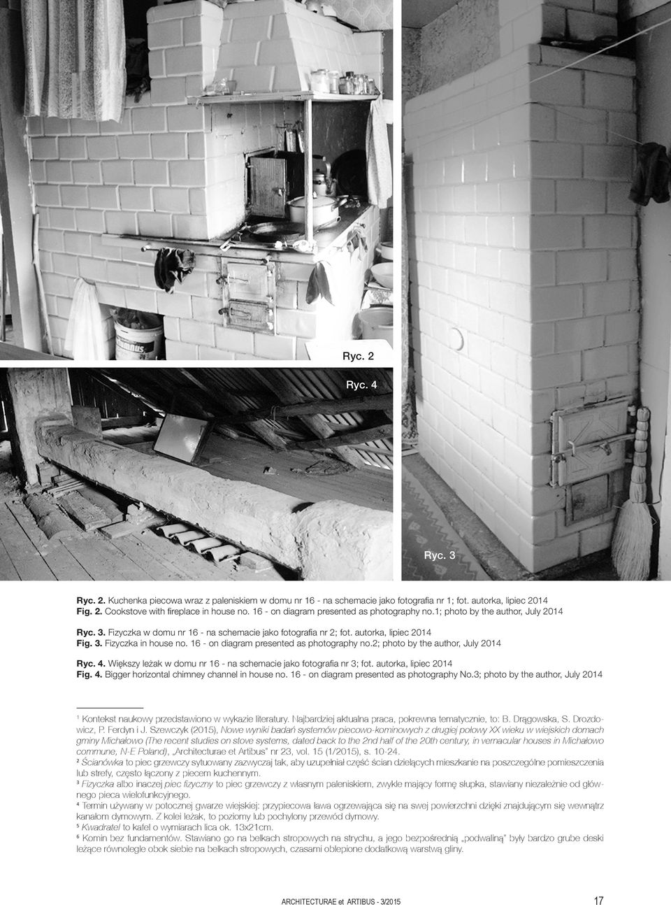 Fizyczka w domu nr 16 - na schemacie jako fotografia nr 2 fot. autorka, lipiec 2014 Fig. 3. Fizyczka in house no. 16 - on diagram presented as photography no.2 photo by the author, July 2014 Ryc. 4.