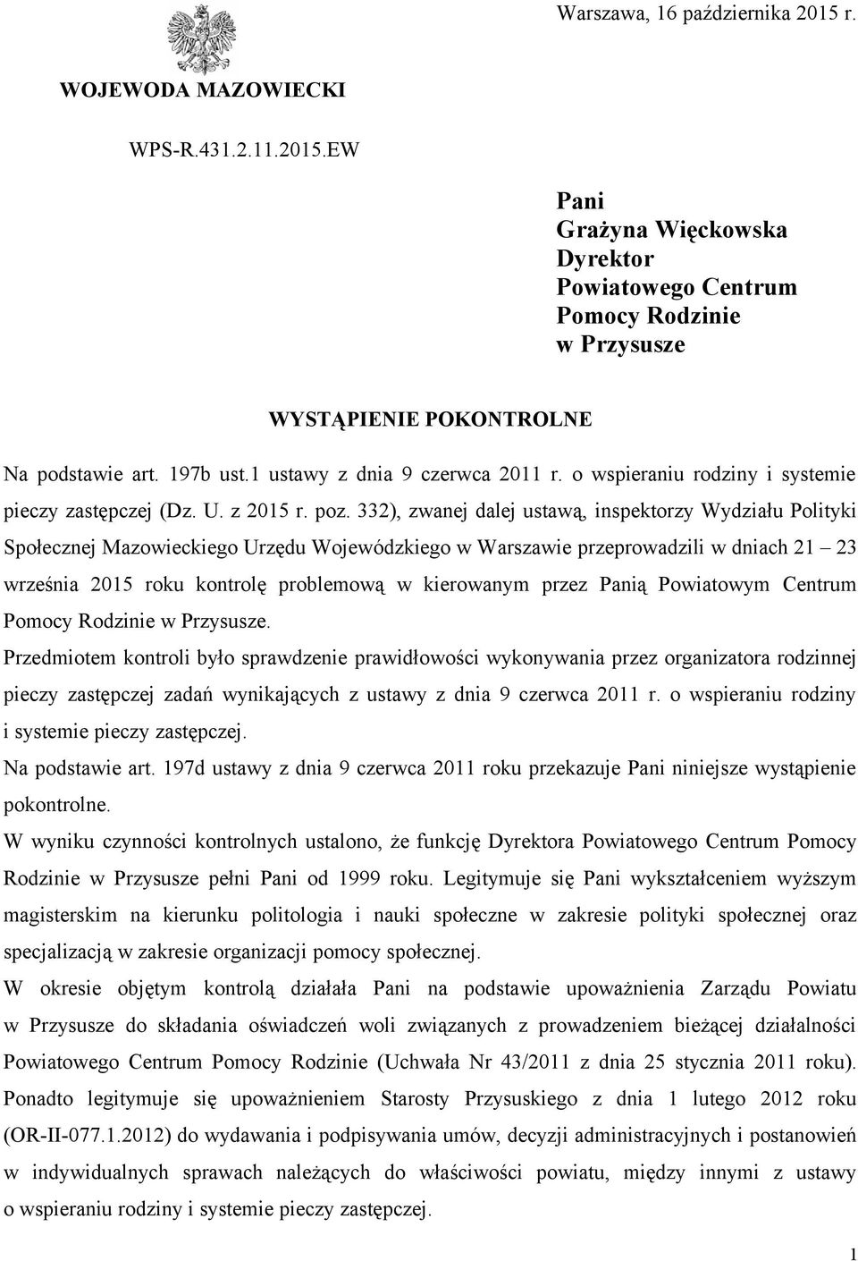 332), zwanej dalej ustawą, inspektorzy Wydziału Polityki Społecznej Mazowieckiego Urzędu Wojewódzkiego w Warszawie przeprowadzili w dniach 21 23 września 2015 roku kontrolę problemową w kierowanym