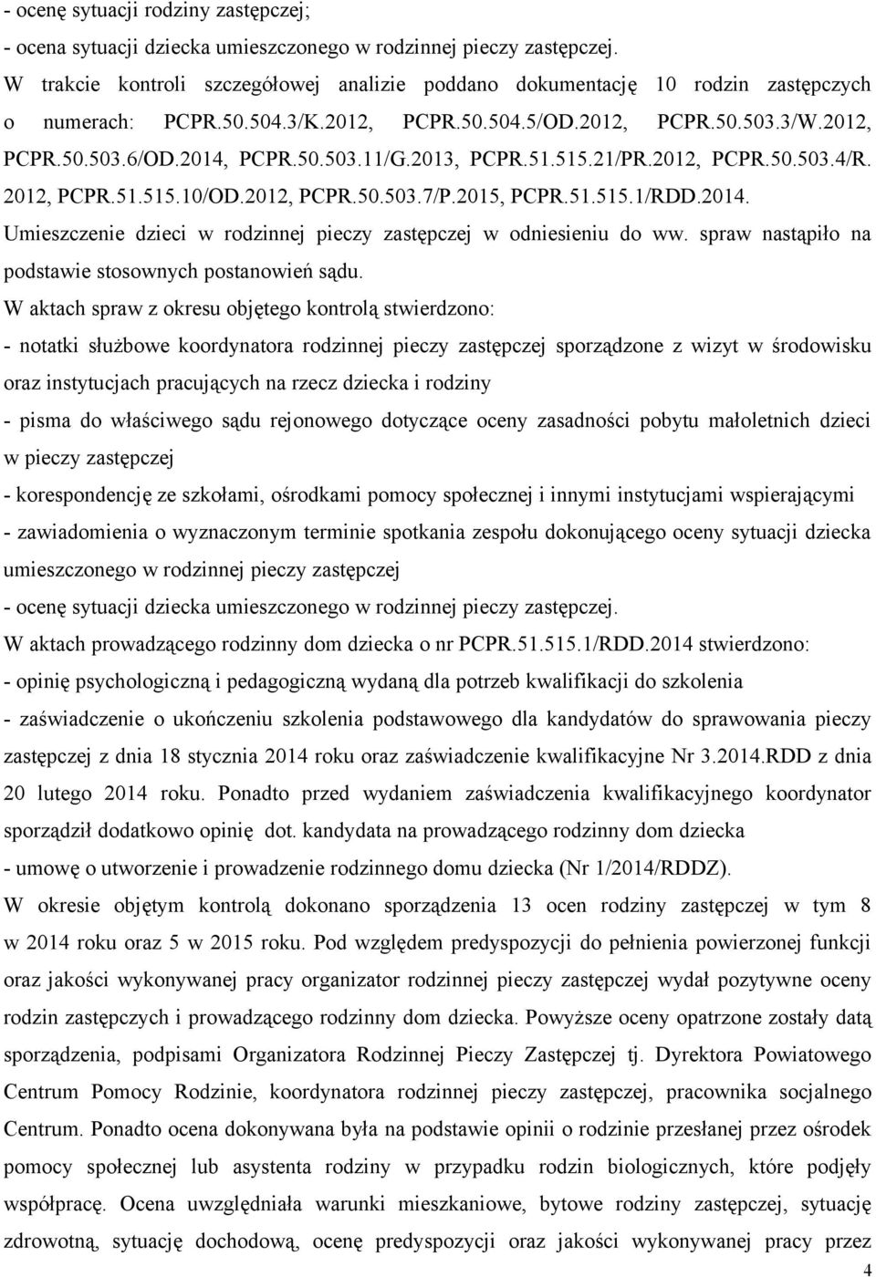 2013, PCPR.51.515.21/PR.2012, PCPR.50.503.4/R. 2012, PCPR.51.515.10/OD.2012, PCPR.50.503.7/P.2015, PCPR.51.515.1/RDD.2014. Umieszczenie dzieci w rodzinnej pieczy zastępczej w odniesieniu do ww.