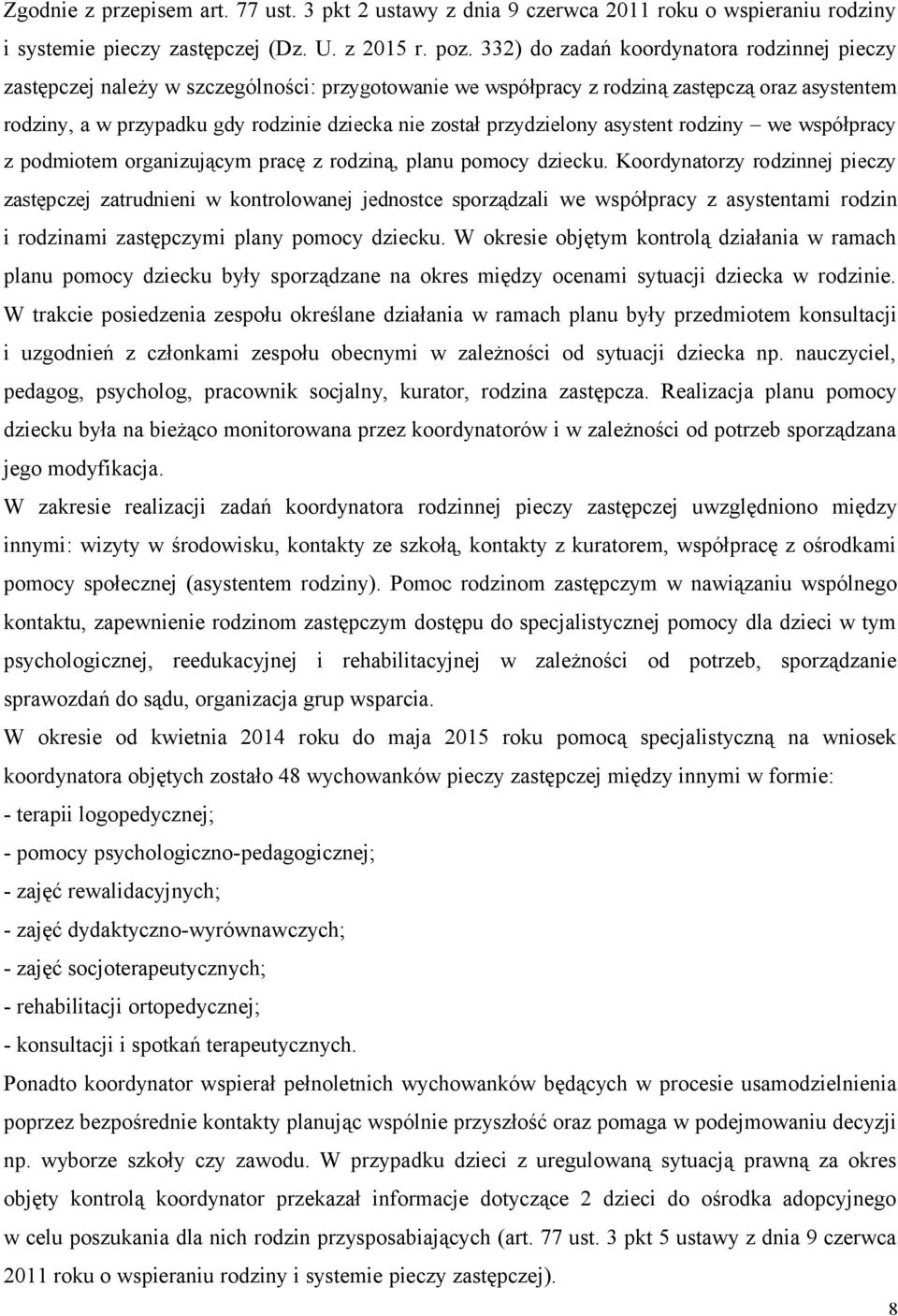 przydzielony asystent rodziny we współpracy z podmiotem organizującym pracę z rodziną, planu pomocy dziecku.