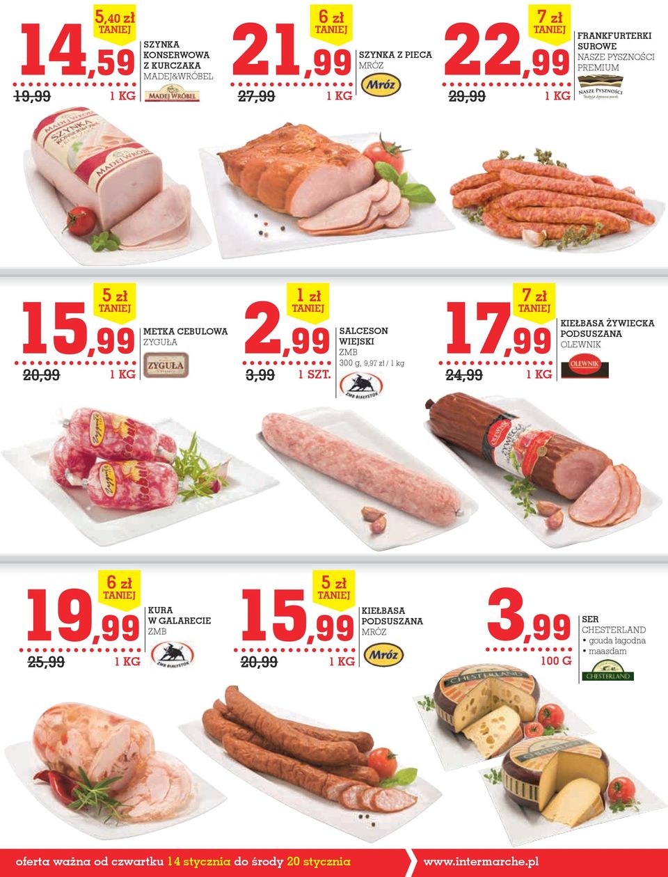 17,99 24,99 7 zł KIEŁBASA ŻYWIECKA PODSUSZANA olewnik 19,99 25,99 6 zł KURA KIEŁBASA W GALARECIE PODSUSZANA ZMB MrÓZ 15,99 3,99
