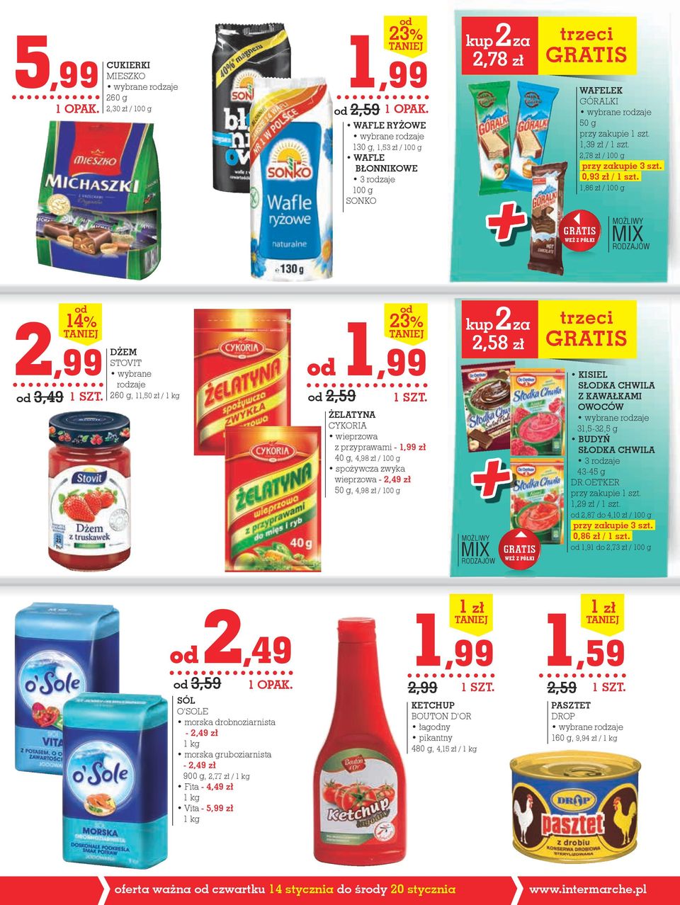 1,86 zł / 100 g GRATIS WEŹ Z PÓŁKI MOŻLIWY MIX RODZAJÓW 2,99 od 3,49 od 14% DŻEM SToViT wybrane rodzaje 260 g, 11,50 zł / 1 kg od 1,99 od 2,59 od 23% ŻELATYNA CYKoria wieprzowa z przyprawami - 1,99
