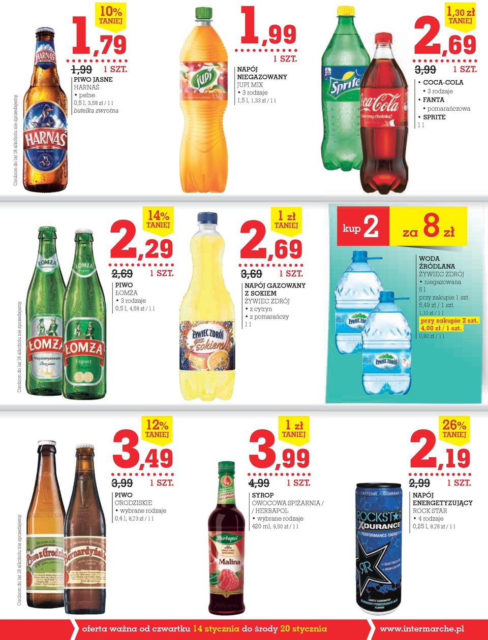 SPRITE 1 l  2,29 2,69 PIWO ŁoMŻa 3 rodzaje 0,5 l, 4,58 zł / 1 l 14% 2,69 3,69 1 zł NAPÓJ GAZOWANY Z SOKIEM ŻYWieC ZDrÓJ z cytryn z pomarańczy 1 l kup2 za 8 zł WODA ŹRÓDLANA ŻYWieC ZDrÓJ niegazowana 5