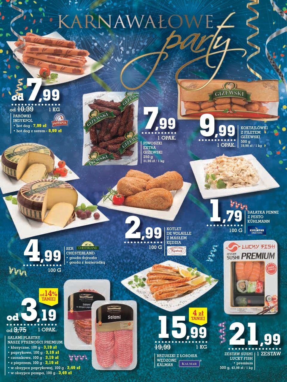 od14% taniej SALAMI PLASTRY NASZE PYSZNOŚCI PREMIUM klasyczne, 100 g - 3,19 zł paprykowe, 100 g - 3,19 zł czosnkowe, 100 g - 3,19 zł z pieprzem, 100 g - 3,19 zł w obsypce