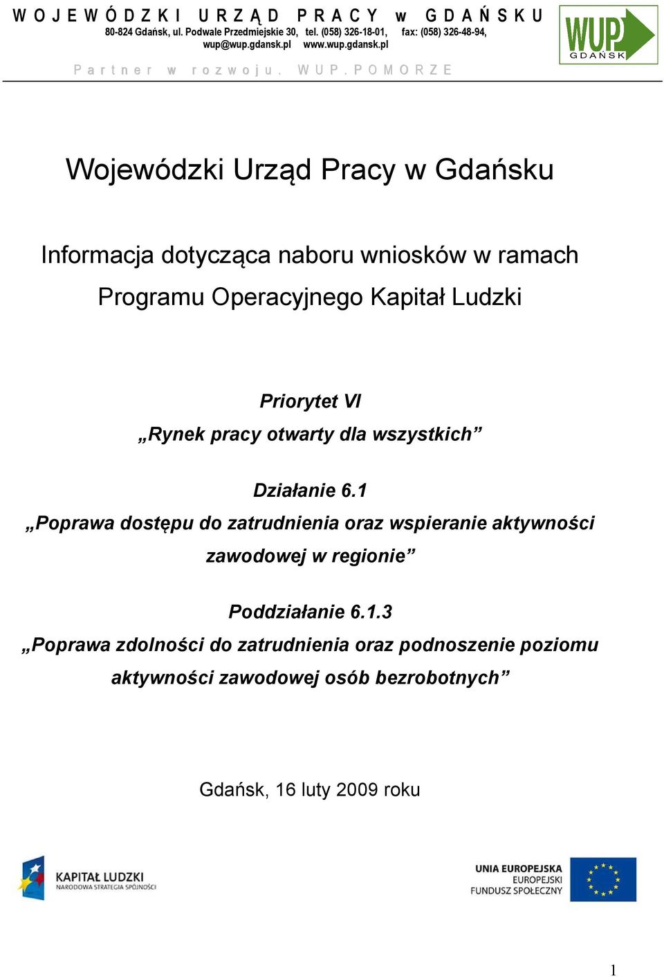 P O M O R Z E Wojewódzki Urząd Pracy w Gdańsku Informacja dotycząca naboru wniosków w ramach Programu Operacyjnego Kapitał Ludzki Priorytet VI Rynek pracy