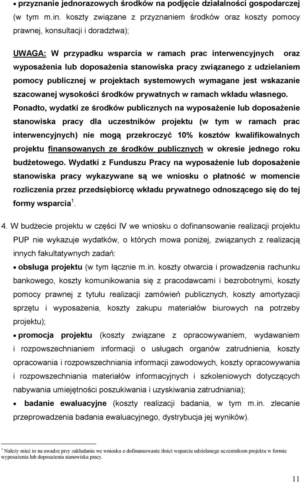 związanego z udzielaniem pomocy publicznej w projektach systemowych wymagane jest wskazanie szacowanej wysokości środków prywatnych w ramach wkładu własnego.