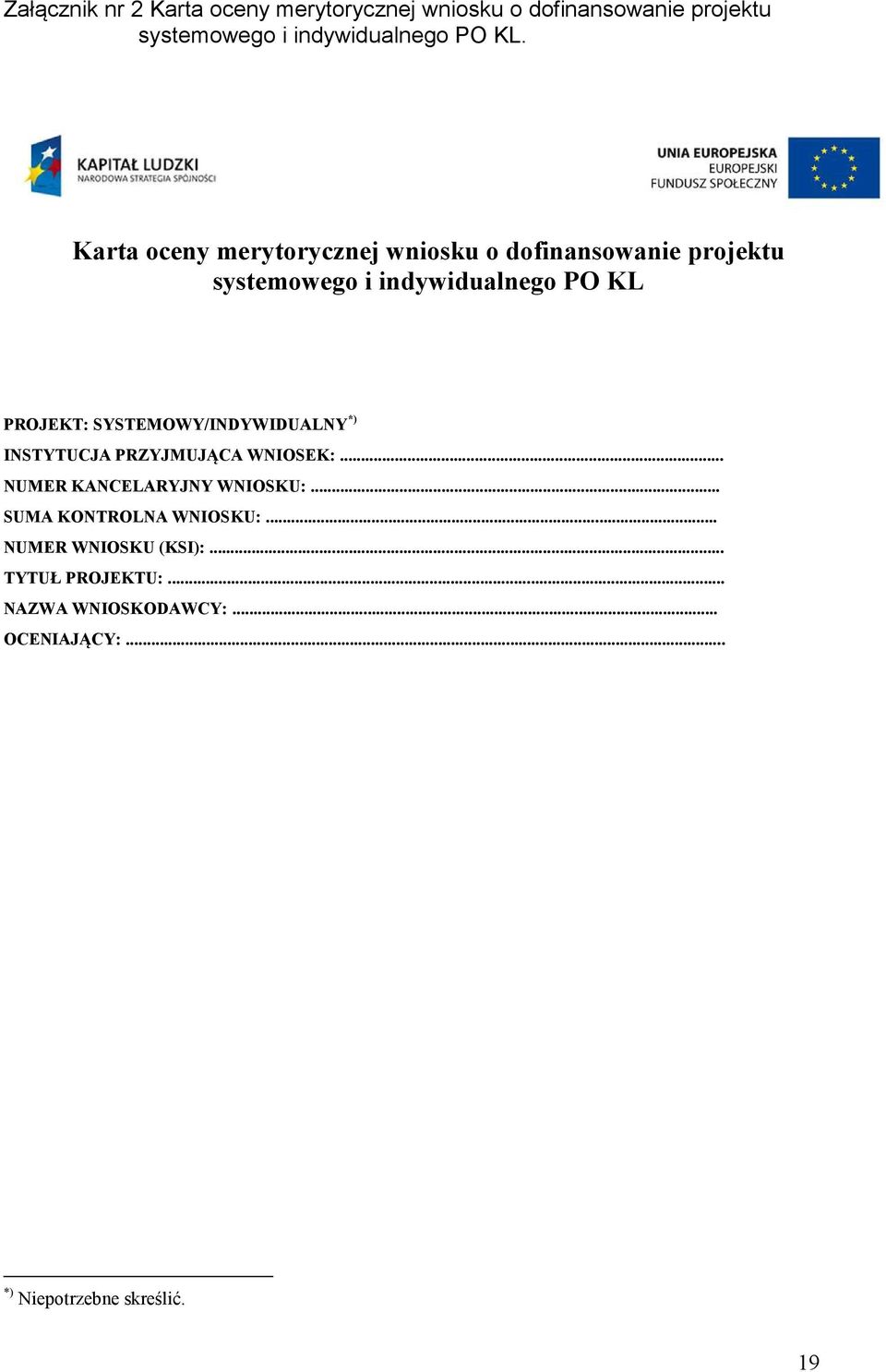 SYSTEMOWY/I DYWIDUAL Y *) I STYTUCJA PRZYJMUJĄCA W IOSEK:... UMER KA CELARYJ Y W IOSKU:.