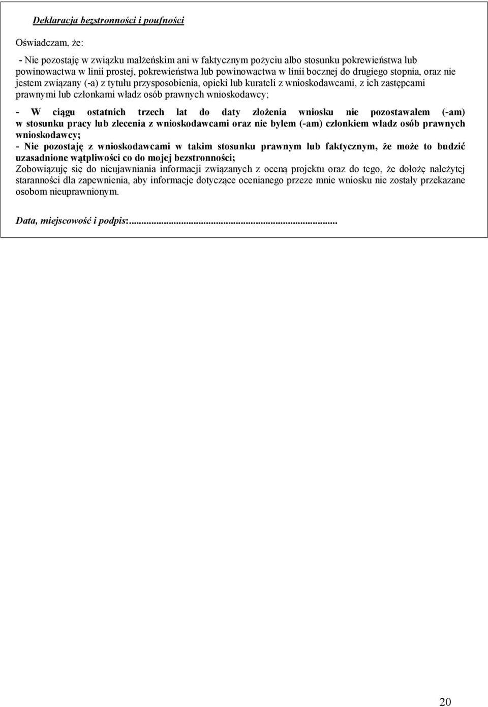prawnych wnioskodawcy; - W ciągu ostatnich trzech lat do daty złożenia wniosku nie pozostawałem (-am) w stosunku pracy lub zlecenia z wnioskodawcami oraz nie byłem (-am) członkiem władz osób prawnych