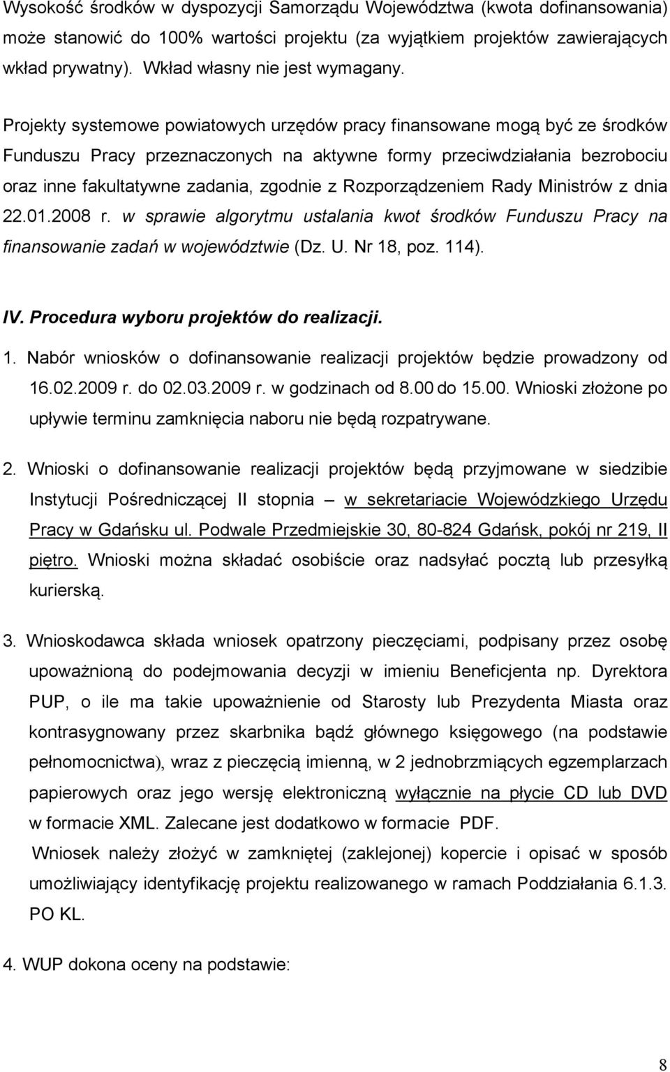 Projekty systemowe powiatowych urzędów pracy finansowane mogą być ze środków Funduszu Pracy przeznaczonych na aktywne formy przeciwdziałania bezrobociu oraz inne fakultatywne zadania, zgodnie z