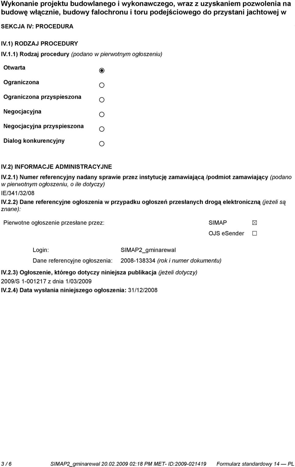 referencyjne ogłoszenia w przypadku ogłoszeń przesłanych drogą elektroniczną (jeżeli są znane): Pierwotne ogłoszenie przesłane przez: Login: Dane referencyjne ogłoszenia: SIMAP OJS esender