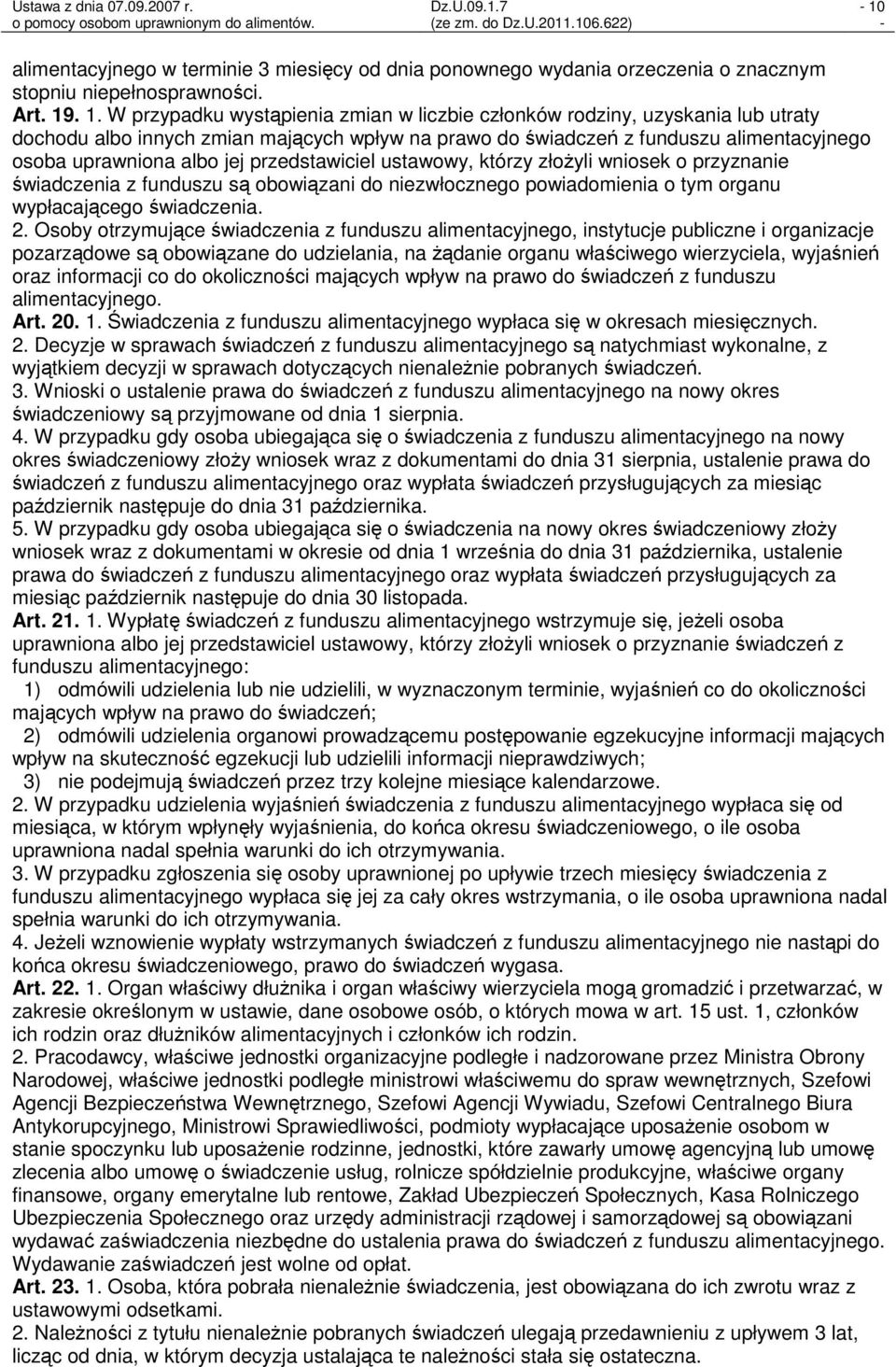 świadczenia z funduszu są obowiązani do niezwłocznego powiadomienia o tym organu wypłacającego świadczenia. 2.