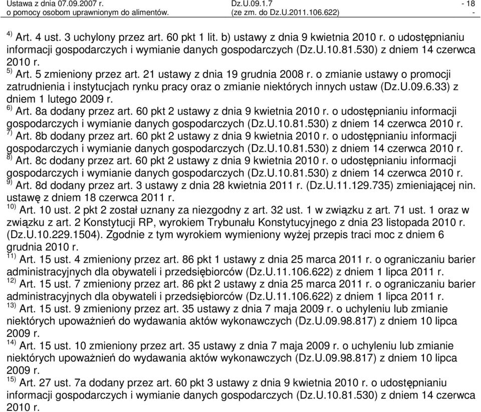 o zmianie ustawy o promocji zatrudnienia i instytucjach rynku pracy oraz o zmianie niektórych innych ustaw (Dz.U.09.6.33) z dniem 1 lutego 2009 r. 6) Art. 8a dodany przez art.