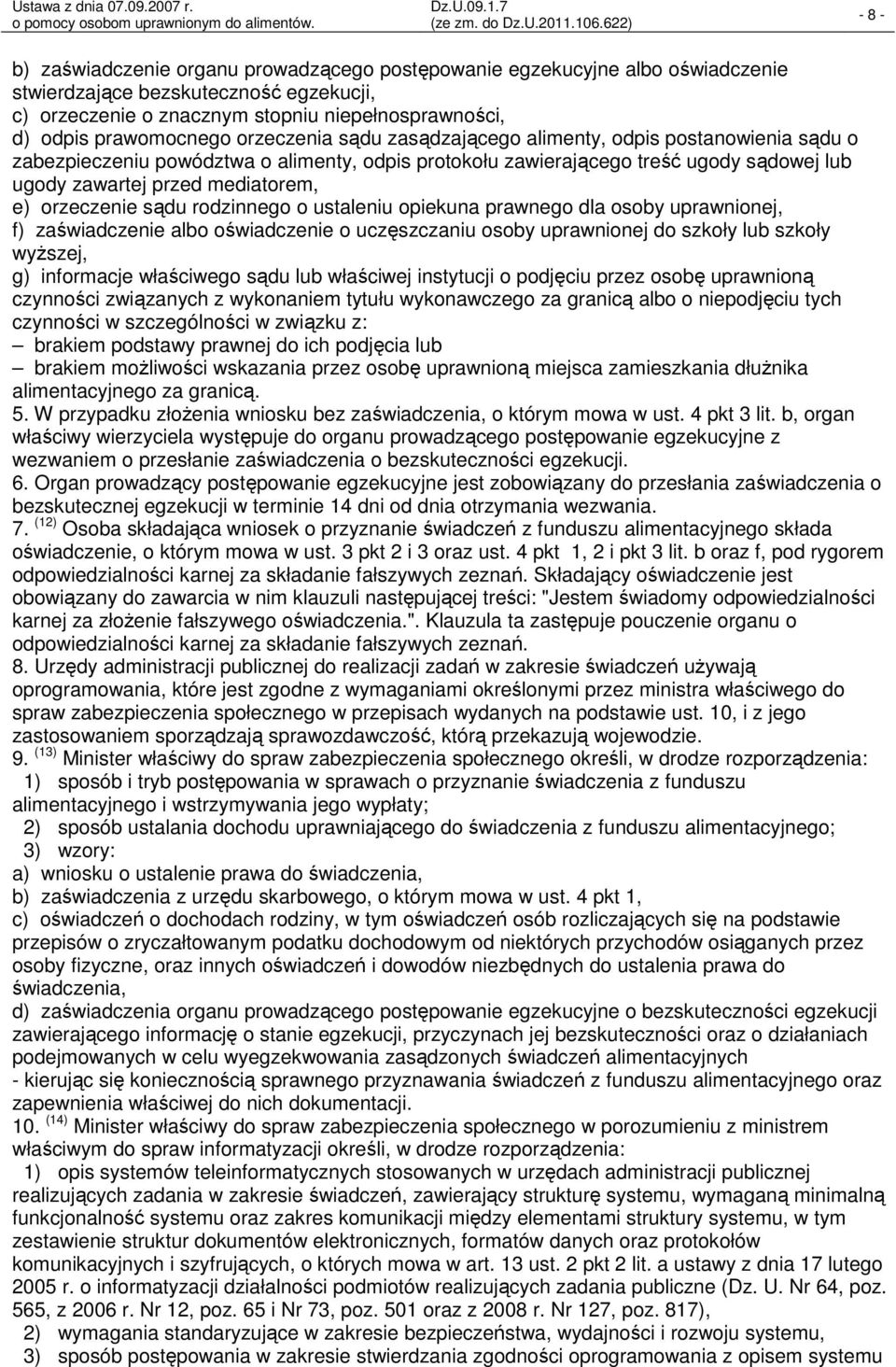 mediatorem, e) orzeczenie sądu rodzinnego o ustaleniu opiekuna prawnego dla osoby uprawnionej, f) zaświadczenie albo oświadczenie o uczęszczaniu osoby uprawnionej do szkoły lub szkoły wyższej, g)