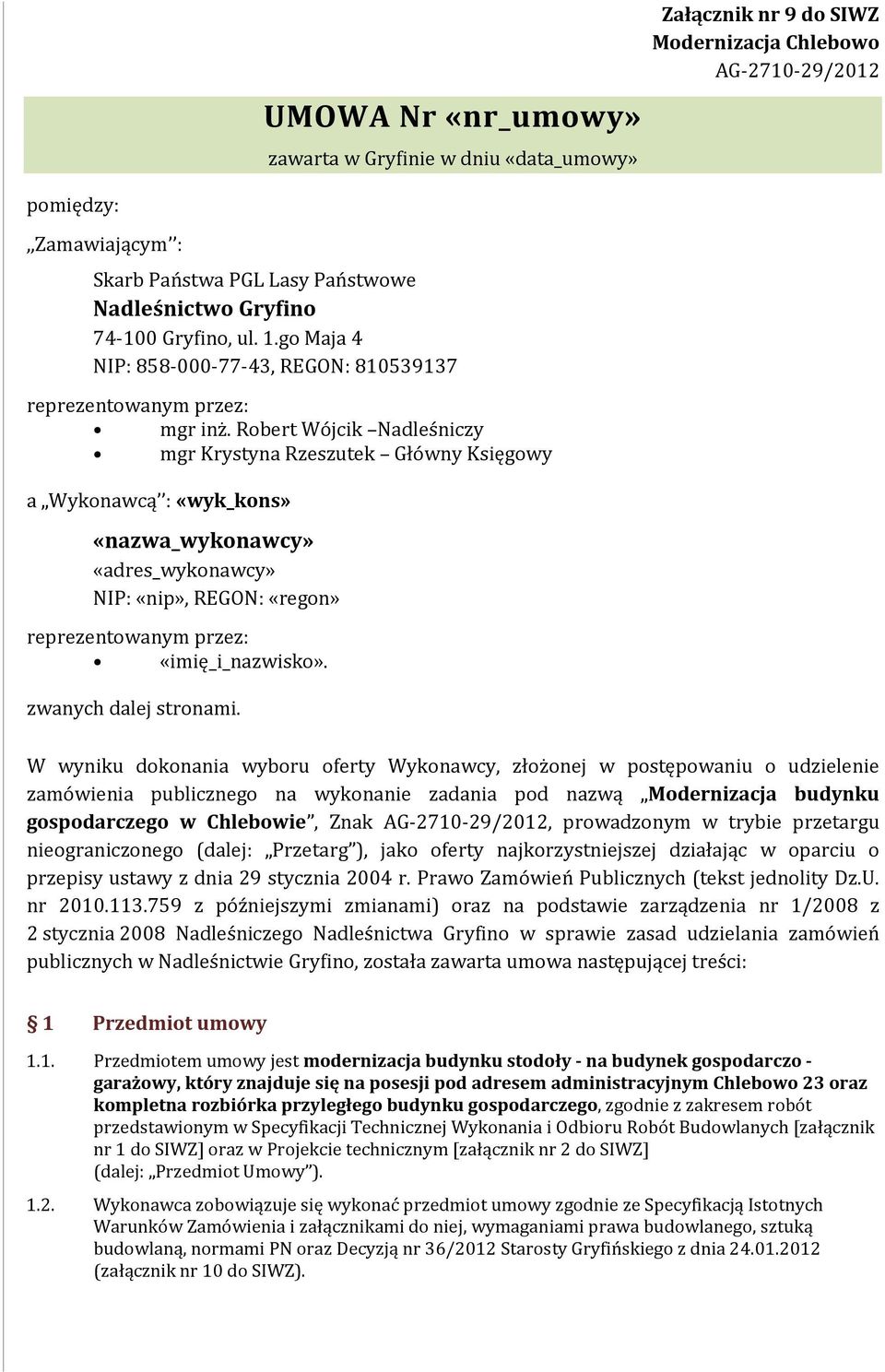 Robert Wójcik Nadleśniczy mgr Krystyna Rzeszutek Główny Księgowy a Wykonawcą : «wyk_kons» «nazwa_wykonawcy» «adres_wykonawcy» NIP: «nip», REGON: «regon» reprezentowanym przez: «imię_i_nazwisko».