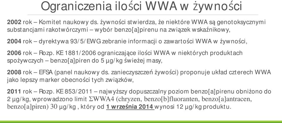 w ywno ci, 2006 rok Rozp. KE 1881/2006 ograniczaj ce ilo ci WWA w niektórych produktach spo ywczych benzo[a]piren do 5 µg/kg wie ej masy, 2008 rok EFSA (panel naukowy ds.