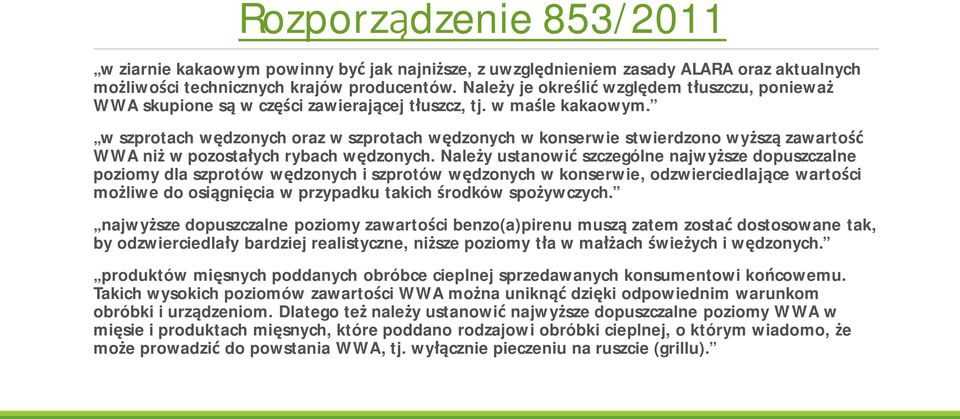 w szprotach w dzonych oraz w szprotach w dzonych w konserwie stwierdzono wy sz zawarto WWA ni w pozosta ych rybach w dzonych.
