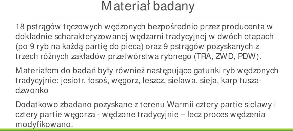Materia em do bada by y równie nast puj ce gatunki ryb w dzonych tradycyjnie: jesiotr, oso, w gorz, leszcz, sielawa, sieja, karp