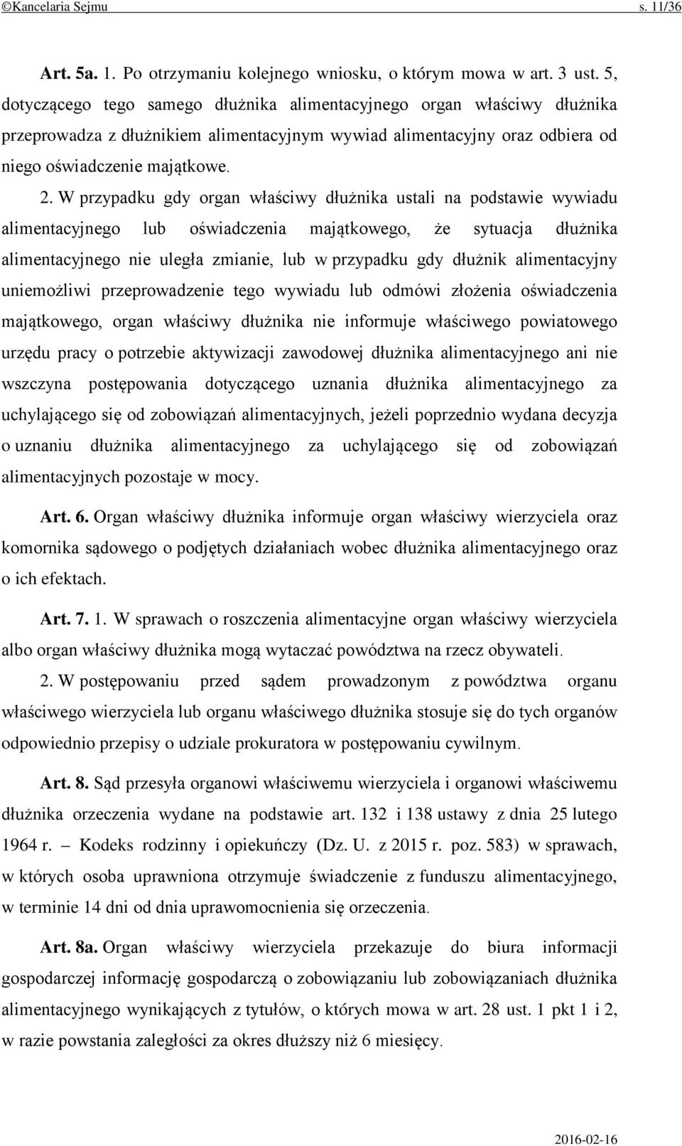 W przypadku gdy organ właściwy dłużnika ustali na podstawie wywiadu alimentacyjnego lub oświadczenia majątkowego, że sytuacja dłużnika alimentacyjnego nie uległa zmianie, lub w przypadku gdy dłużnik