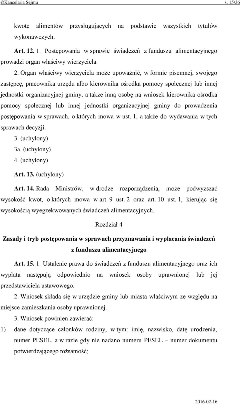 osobę na wniosek kierownika ośrodka pomocy społecznej lub innej jednostki organizacyjnej gminy do prowadzenia postępowania w sprawach, o których mowa w ust.